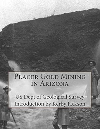 placer gold mining in arizona 1st edition us dept of geological survey ,kerby jackson 1515279731,