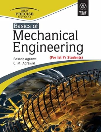 basics of mechanical engineering 1st edition basant agrawal ,c m agrawal b0789m3f3y, 978-8126580552