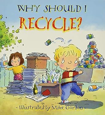 why should i recycle environmental picture book about sustainability for kids 1st edition jen green ,mike