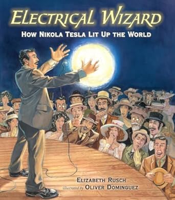 electrical wizard how nikola tesla lit up the world 1st edition elizabeth rusch ,oliver dominguez 0763658553,