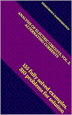 analysis of electric circuits vol 3 alternating currents 155 fully solved examples 310 problems for solution