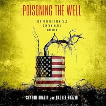 poisoning the well how forever chemicals contaminated america 1st edition sharon udasin, rachel frazen