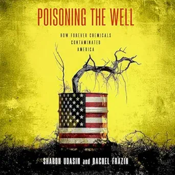 poisoning the well how forever chemicals contaminated america 1st edition sharon udasin ,rachel frazin