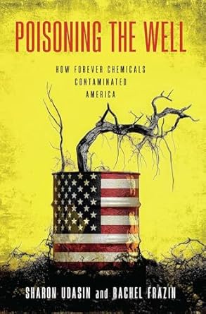 poisoning the well how forever chemicals contaminated america 1st edition sharon udasin ,rachel frazin