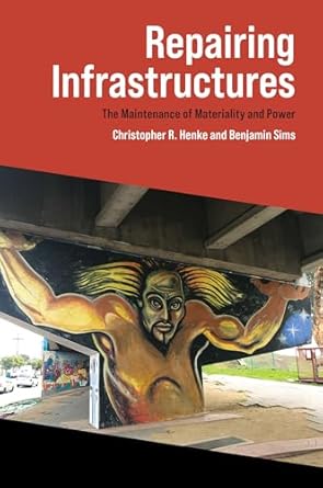 repairing infrastructures the maintenance of materiality and power 1st edition christopher r henke ,benjamin
