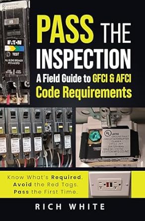 pass the inspection a field guide to gfci and afci code requirements know whats required avoid the red tags