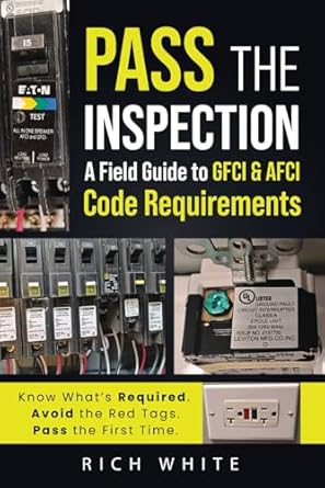 pass the inspection a field guide to gfci and afci code requirements gfci and afci compliance pass your