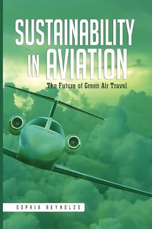 sustainability in aviation how airlines and manufacturers are tackling climate change 1st edition sophia