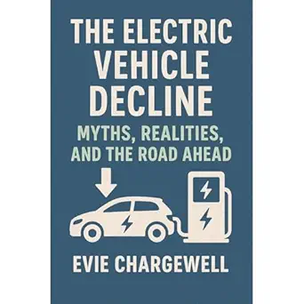 the electric vehicle decline myths realities and the road ahead understanding why evs arent living up to the
