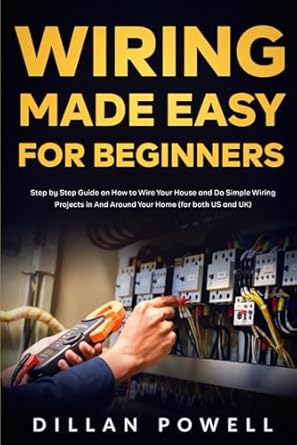 wiring made easy for beginners step by step guide on how to wire your house and do simple wiring projects in