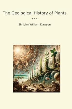 the geological history of plants 1st edition sir john william dawson b0dst8ybmx