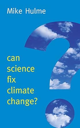 can science fix climate change a case against climate engineering 1st edition mike hulme 0745682065,