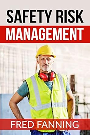 safety risk management preventing injuries illnesses and environmental damage 1st edition fred fanning