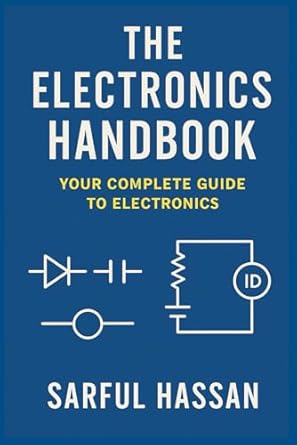 the electronics handbook your complete guide to electronics 1st edition sarful hassan b0f3ww9vhl,