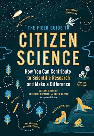 the field guide to citizen science how you can contribute to scientific research and make a difference 1st