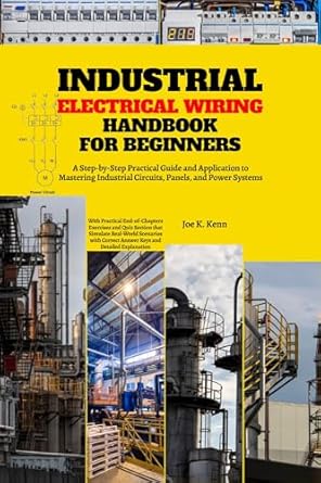 industrial electrical wiring handbook for beginners a step by step practical guide and application to