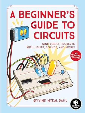 a beginners guide to circuits nine simple projects with lights sounds and more 1st edition oyvind nydal dahl