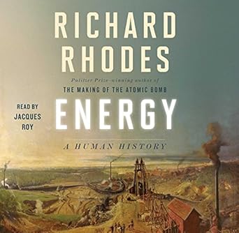 energy a human history 1st edition richard rhodes ,jacques roy 1508264600, 978-1508264606
