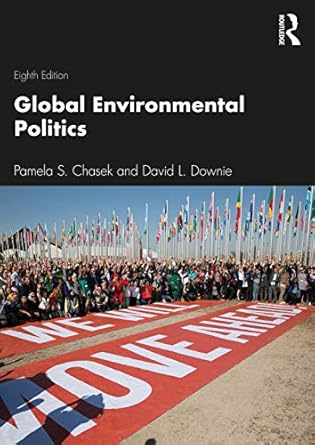 global environmental politics 1st edition pamela chasek ,david l downie 0367227622, 978-0367227623
