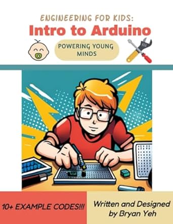 engineering for kids intro to arduino powering young minds 1st edition bryan yeh b0cqlct3db, 979-8867519667
