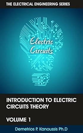 introduction to electric circuits theory vol 1 1st edition demetrios p kanoussis b071vqq5cj
