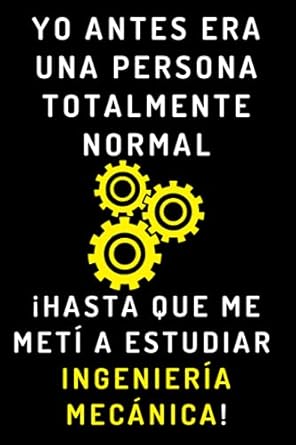 yo antes era una persona totalmente normal hasta que me meti a estudiar ingenieria mecanica cuaderno de notas