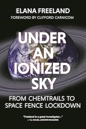 under an ionized sky from chemtrails to space fence lockdown 1st edition elana freeland 1627310533,