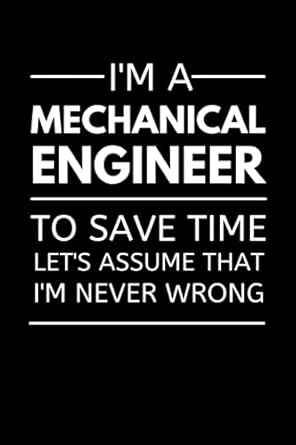 im a mechanical engineer to save time lets assume that im never wrong funny engineering notebook with lined