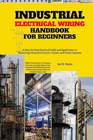 industrial electrical wiring handbook for beginners a step by step practical guide and application to