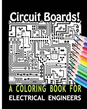circuit boards a coloring book for electrical engineers 1st edition coloring books for you 1533238251,