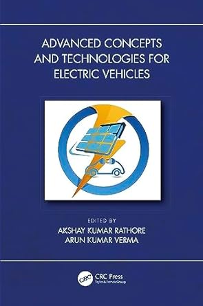 advanced concepts and technologies for electric vehicles 1st edition akshay kumar rathore ,arun kumar verma