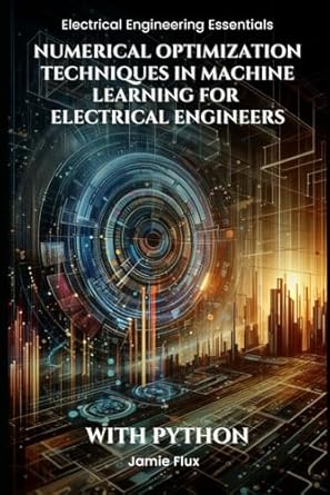 numerical optimization techniques in machine learning for electrical engineers with python 1st edition jamie