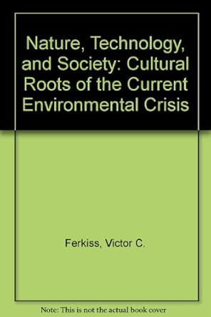 nature technology and society cultural roots of the current environmental crisis 1st edition victor c ferkiss