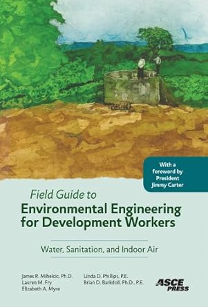 field guide to environmental engineering for development workers water sanitation and indoor air 1st edition