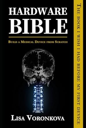 hardware bible build a medical device from scratch the book i wish i had before my first device 1st edition