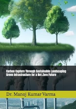 carbon capture through sustainable landscaping green infrastructure for a net zero future 1st edition dr
