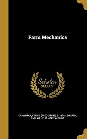 farm mechanics 1st edition fred d b 1874 crawshaw ,emil wilhelm joint author lehmann 1362178349,
