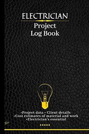 electrician project log book keep track of your projects calculate material and work costs 1st edition