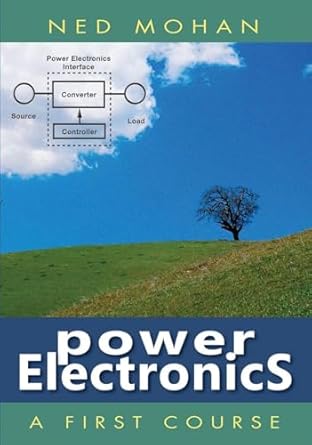 power electronics a first course 1st edition ned mohan 1118074807, 978-1118074800