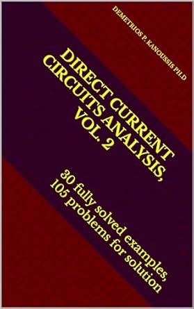 direct current circuits analysis vol 2 30 fully solved examples 105 problems for solution 1st edition