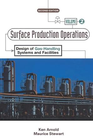 surface production operations volume 2 design of gas handling systems and facilities 1st edition ken arnold