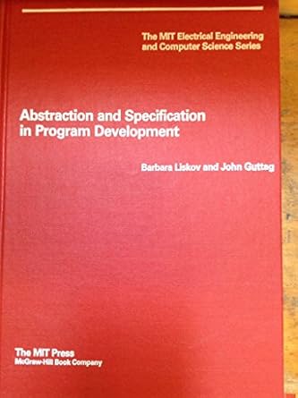 abstraction and specification in program development 1st edition barbara and john guttag liskov 0262121123,