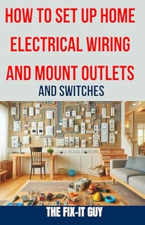 how to set up home electrical wiring and mount outlets and switches the ultimate diy guide to safely