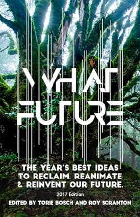 what future the years best ideas to reclaim reanimate and reinvent our future 1st edition torie bosch ,roy