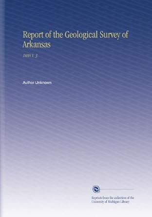 report of the geological survey of arkansas 1888 v 3 1st edition author unknown b002ipfxca
