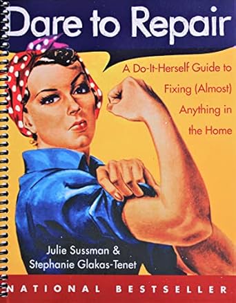 dare to repair a do it herself guide to fixing anything in the home 1st edition julie sussman b09gcb5fzr