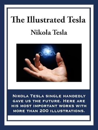 the illustrated tesla 1st edition nikola tesla b00ejo9ax6, 978-1627554145