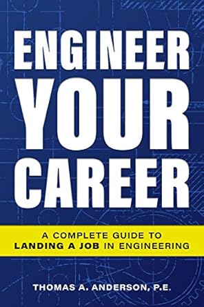 engineer your career a complete guide to landing a job in engineering 1st edition thomas a anderson b07qbcszxx