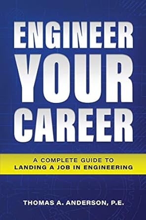 engineer your career a complete guide to landing a job in engineering 1st edition thomas a anderson p e
