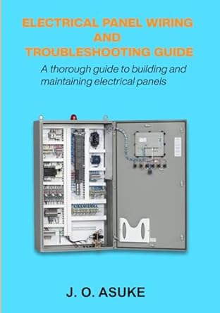 electrical panel wiring and troubleshooting guide 1st edition j o asuke b0dpr5gvbd, 979-8302614582